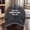 Vintage Washed Baseball Cap with "That Was a Bad Idea" Printed What Time?"- Adjustable Casual Outdoor Sports Hat and Gift
